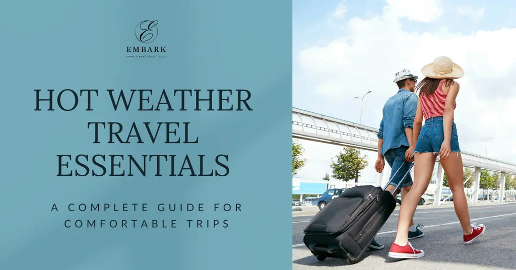 Hot Weather Travel Essentials: A Complete Guide for Comfortable Trips