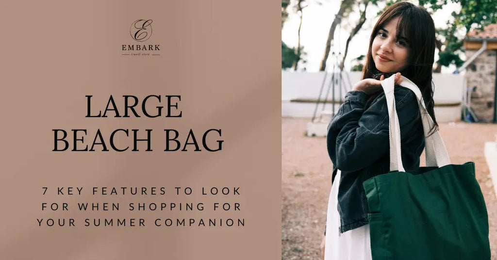 Large Beach Bag: 7 Key Features to Look for When Shopping for Your Summer Companion