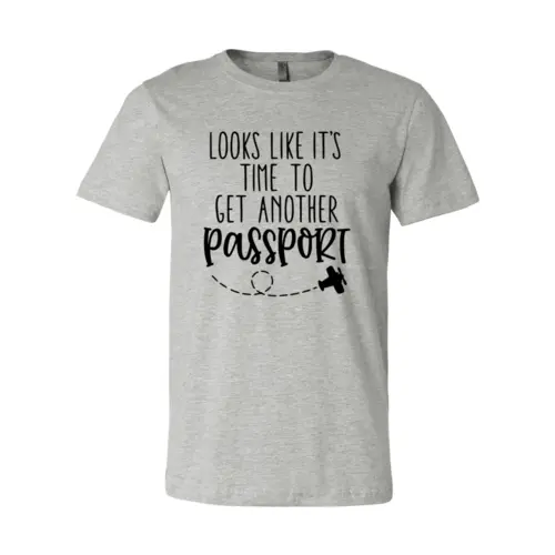 Looks Like It's Time To Get Another Passport T-shirt  3XL / Athletic Heather
