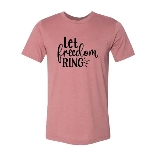Let Freedom Ring T-shirt  3XL / Heather Mauve