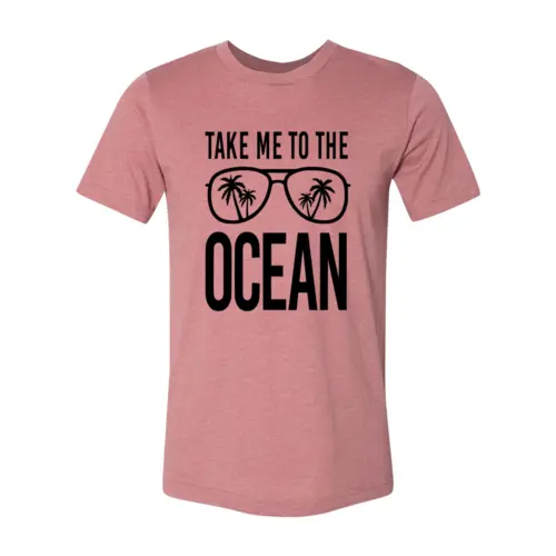 Take Me To The Ocean T-shirt  3XL / Heather Mauve