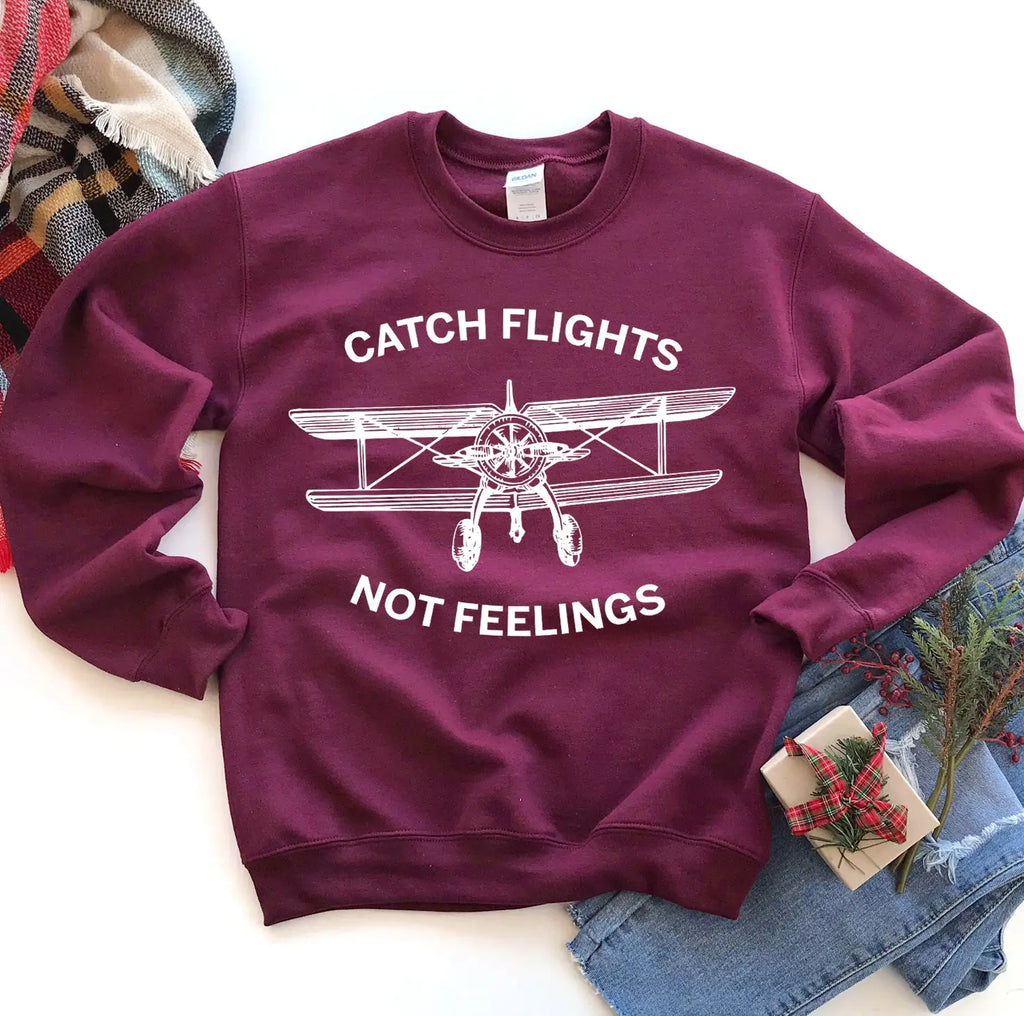 Catch Flights Not Feelings Sweatshirt