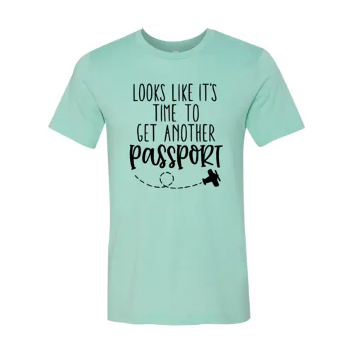 Looks Like It's Time To Get Another Passport T-shirt  3XL / Heather Mint