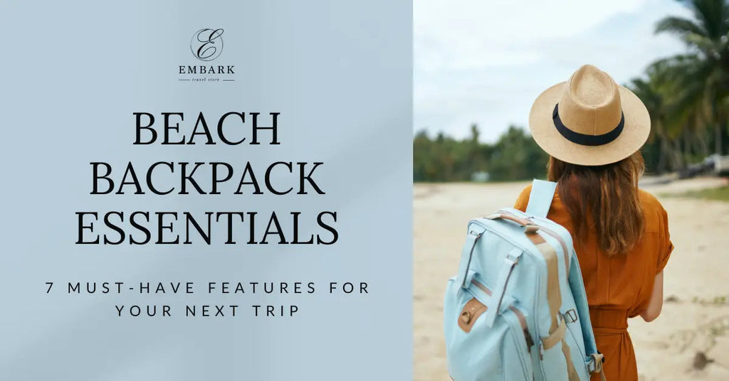 Beach Backpack Essentials: 7 Must-Have Features for Your Next Trip