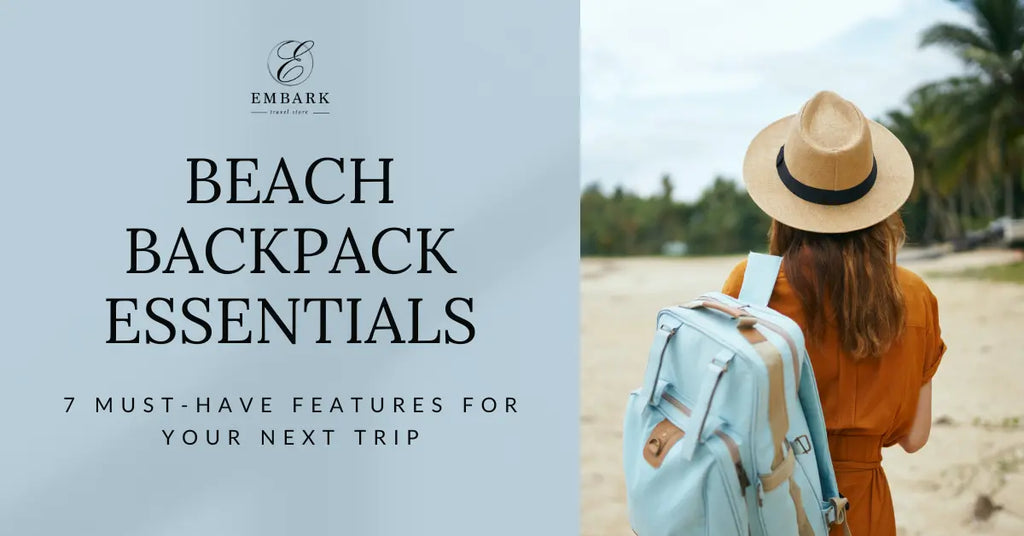 Beach Backpack Essentials: 7 Must-Have Features for Your Next Trip