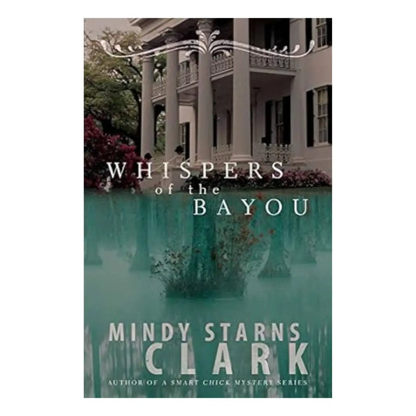 Whispers of the Bayou by Mindy Starns Clark
