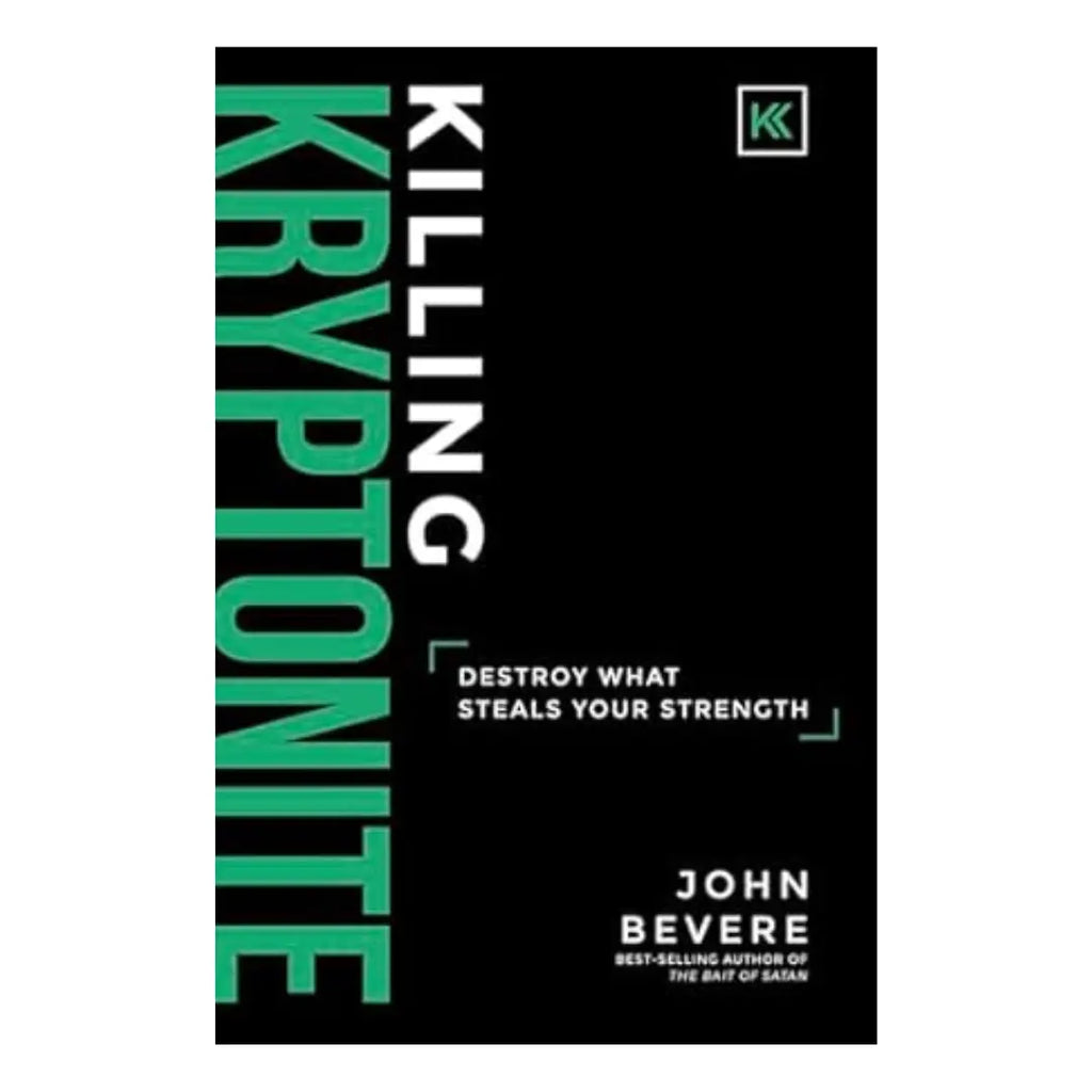 Killing Kryptonite: Destroy What Steals Your Strength by John Bevere
