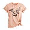 It's a Good Day T-shirt