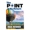 The Point of No Return: Tackling Your Next New Assignment With Courage & Common Sense by Rick Renner
