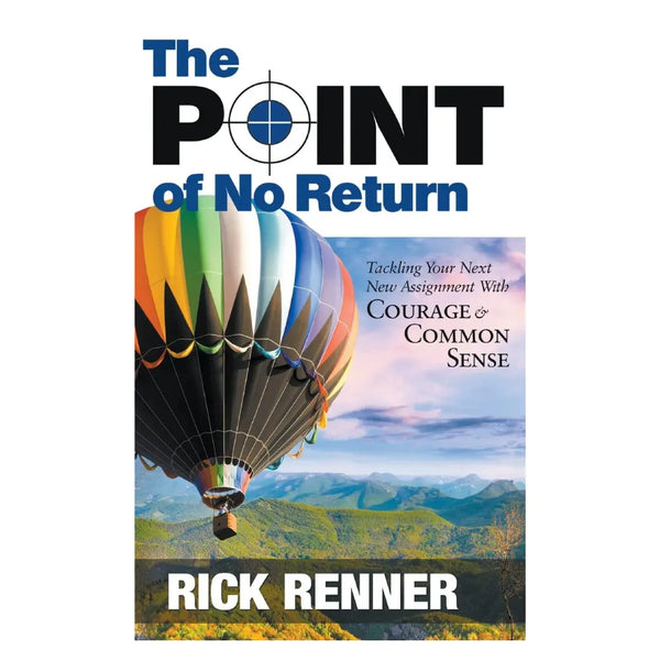 The Point of No Return: Tackling Your Next New Assignment With Courage & Common Sense by Rick Renner