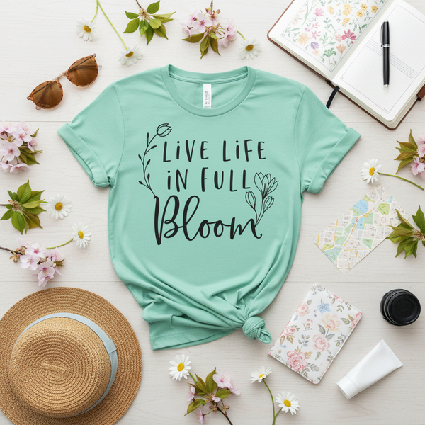 Live Life In Full Bloom T-shirt