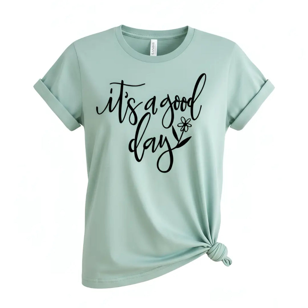 It's a Good Day T-shirt