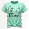 Live Life in Full Bloom T-shirt