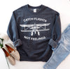 Catch Flights Not Feelings Sweatshirt - Embark Travel Store