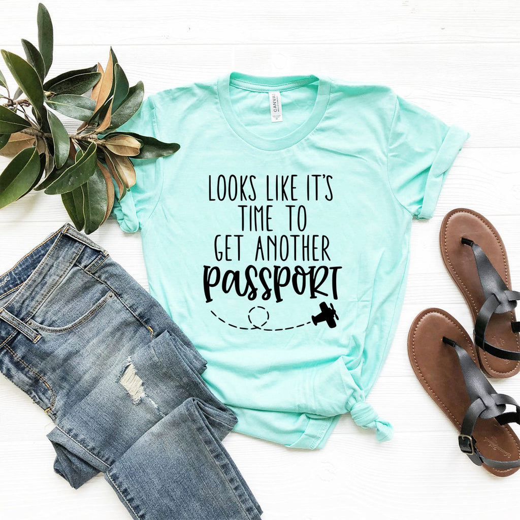 Looks Like It's Time To Get Another Passport T-shirt - Embark Travel Store