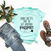 Looks Like It's Time To Get Another Passport T-shirt - Embark Travel Store