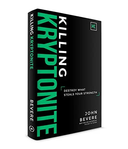 Killing Kryptonite: Destroy What Steals Your Strength by John Bevere