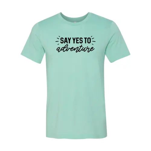 Say Yes to Adventure T-Shirt  3XL / Heather Mint