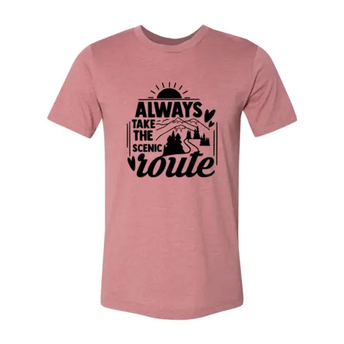 Always Take The Scenic Route T-Shirt