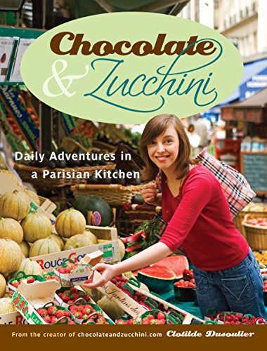 Chocolate and Zucchini: Daily Adventures in a Parisian Kitchen