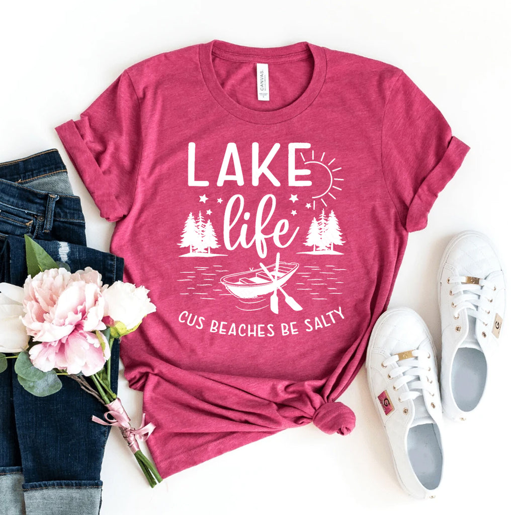 Lake Life Cuz Beaches Be Salty T-shirt